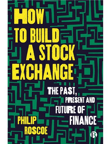 How To Build A Stock Exchange - The Past, The Present And The Futurre Of Finance