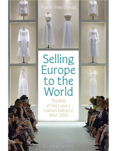 Selling Europe To The World - The Rise Of The Luxury Fashion Industry 1980-2020