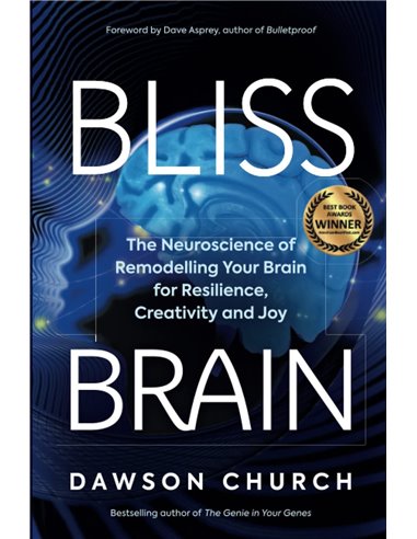 Bliss Brain - The Neuroscience Of Remodelling Your Brain For Resilience, Creativity An Joy