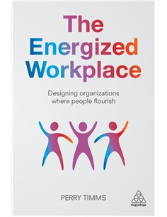 The Energized Workplace - Designing Organizations Where People Flourish