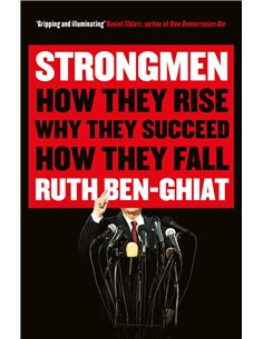 Strongmen - How They Rise Why They Succeed How They Fall