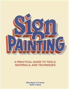 Sign Painting - A Practical Guide To Tools, Materials And Techniques