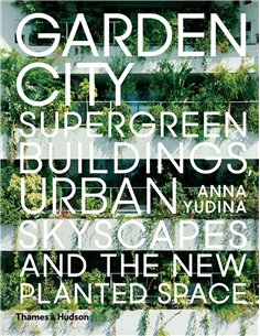 Garden City - Supergreen Buildings Urban Skyscapes And The New Planted Space