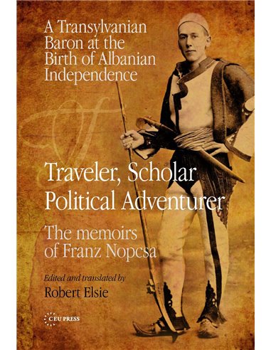 Traveler, Scholar Political Adventurer - A Transylvanian Baron At The Birth Of Albanian Independence