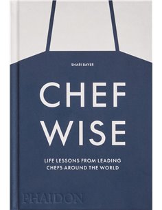 Chef Wise - Life Lessons From Leading Chefs Around The World