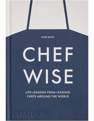 Chef Wise - Life Lessons From Leading Chefs Around The World