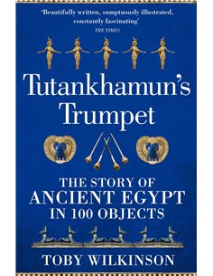 Tutankhamun's Trumpet - The Story Of Ancient Egypt In 100 Objects