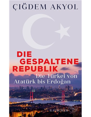 Die Gespaltene Republik - Die Turkei Von Atataturk Bis Erdogan