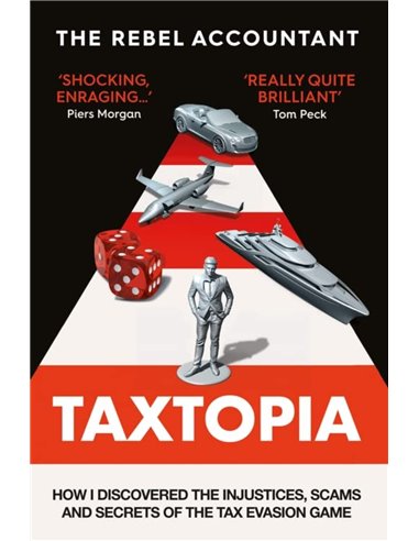 Taxtopia - How I Discovered The Injustices, Scams And Secrets Of The Tax Evasion Game