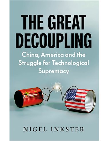 The Great Decoupling - China, America And The Struggle For Technological Supremacy