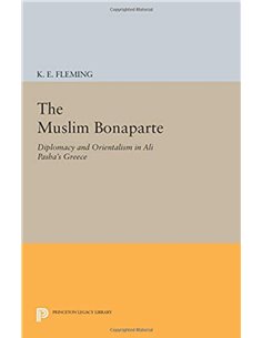 The Muslim Bonaparte - Diplomacy And Orientalism In Ali Pasha's Greece