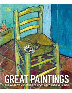 Great Paintings - The World's Masterpieces Explored And Explained