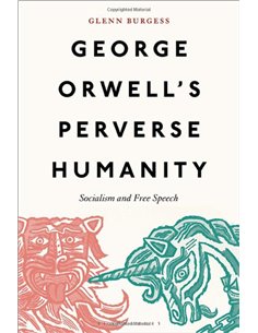 George Orwwell's Perverse Humanity - Socialism And Free Speech