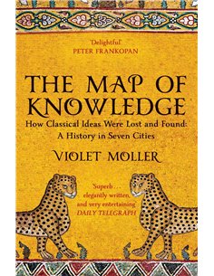 The Map Of Knowledge - How Classical Ideas Were Lost And Found: A History Of Seven Cities