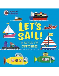 Let's Sail! A Book Of Opposites
