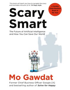 Scary Smart - The Future Of Artificial Intelligence And You Can Save Our World