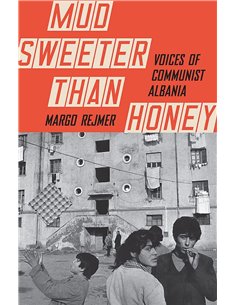 Mud Sweeter Than Honey - Voices Of Communist Albania