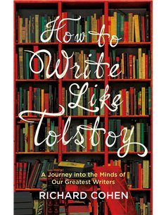 How To Write Like Tolstoy - A Journey Into The Minds Of Our Greatest Writers