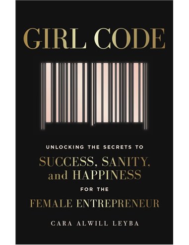 Girl Code - Success, Sanity And Happiness For The Female Entrepreneur