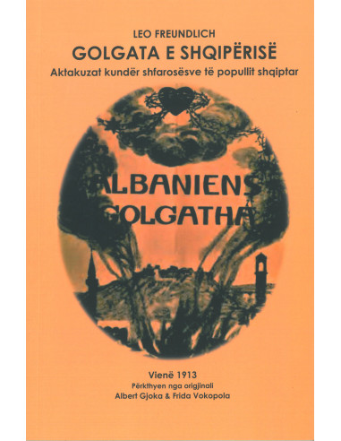 Golgata E Shqiperise : Aktakuzat Kunder Shfarosesve Te Popullit Shqiptar