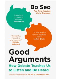 Good Arguments - How Debate Teaches Us T Olisten Adn Be Heard