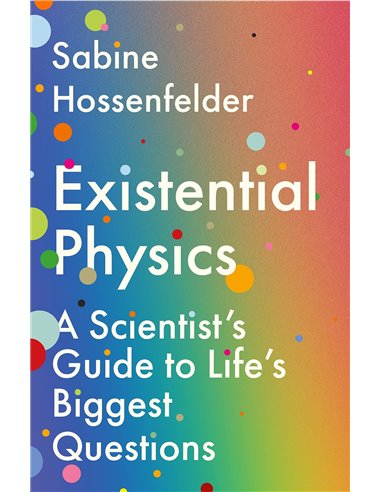 Existential Physics: A Scientist’s Guide To Life’s Biggest Questions