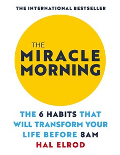 The Miracle Morning - The 6 Habits That Will Transform Your Life Before 8am