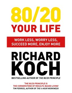 80/20 Your Life - Work Less, Worry Less, Succeed Moer, Enjoy More