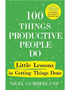 100 Things Productive People Do - Little Lessons In Getting Things Done