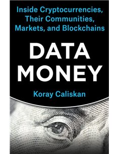 Data Money - Inside Cryptocurrencies, Their Communities, Markets And Blockchains