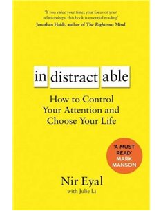 Indistractable - How To Control Your Attention And Choose Your Life