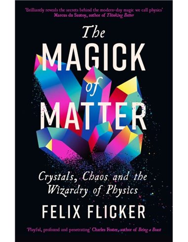 The Magick Of Matter - Crystals, Chaos And The Wizardry Of Physics