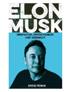 Elon Musk - Innovator, Entrepreneur And Visionary