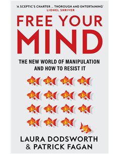 Free Your Mind - The New World Of Manipulation And How To Resist it