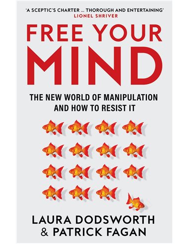 Free Your Mind - The New World Of Manipulation And How To Resist it