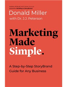 Marketing Made Simple - A Step By Step Storybrand Guide For Any Business