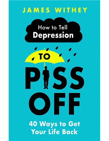 How To Tell Depression To Piss Off - 40 Ways To Get Your Life Back