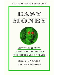 Easy Money - Cryptocurrency, Casino Capitalism And Golden Age Of Fraud