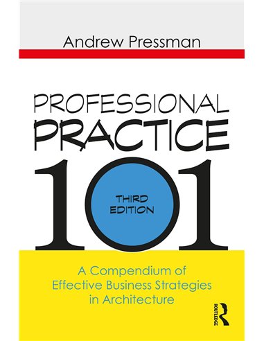 Professional Practice 101 - A Compendium Of Effective Business Strategies In Architecture