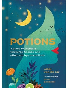 Potions - A Guide To Cocktails, Tinctures, Tisanes And Other Witchy Concoctions
