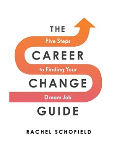 The Career Change Guide - Five Steps To Finding Your Dream Job