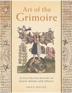 Art Of The Grimoire: An Illustrated History Of Magic Books And Spells