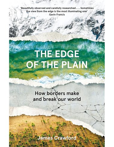 The Edge Of The Plain: How Borders Make And Break Our World