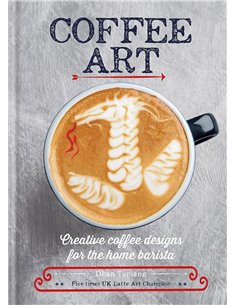 Coffee Art: Creative Coffee Designs For The Home Barista