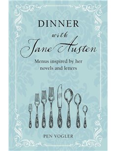 Dinner With Jane Austen: Menus Inspired By Her Novels And Letters