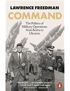 Command: The Politics Of Military Operations From Korea To Ukraine