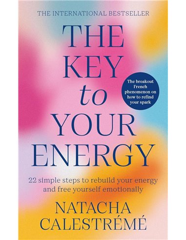 The Key To Your Energy: 22 Steps To Rebuild Your Energy And Free Yourself Emotionally