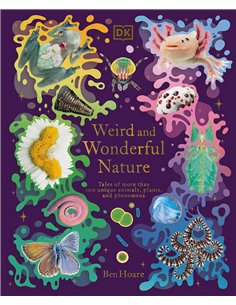 Weird And Wonderful Nature: Tales Of More Than 100 Unique Animals, Plants, And Phenomena