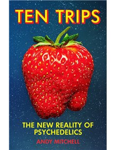 Ten Trips: The New Reality Of Psychedelics