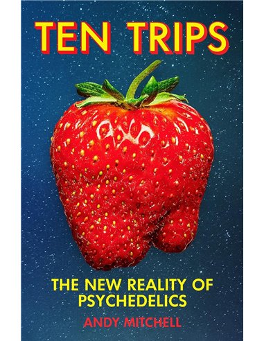 Ten Trips: The New Reality Of Psychedelics